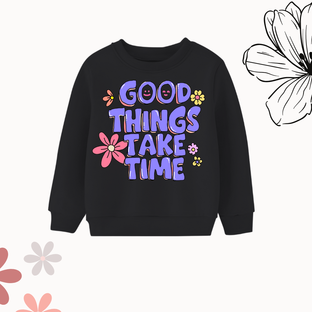 Good things take time sweatshirt