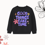 Good things take time sweatshirt